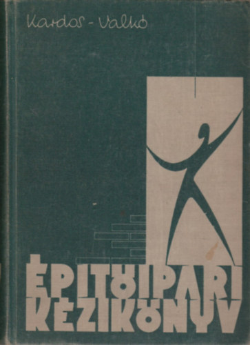 Kardos Andor �s Valk� �d�n  (szerk.) - �p�t�ipari k�zik�nyv 1. (Magas�p�t�si kivitelez�s)