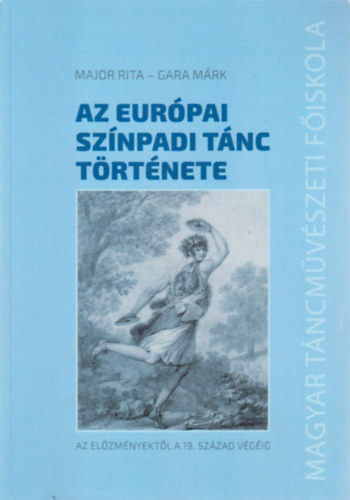 Gara Márk Major Rita - Az európai színpadi tánc története - Az előzményektől a 19. század végéig