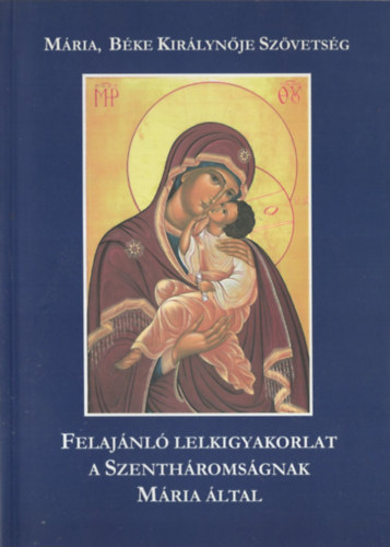 Felaj�nl� lelkigyakorlat a Szenth�roms�gnak M�ria �ltal