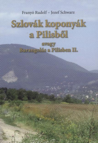 Jozef Schwarz Frany Rudolf - Szlovk koponyk a Pilisbl, avagy barangols a Pilisben II.