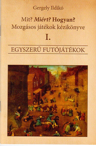 Mit? MIrt? Hogyan? - Mozgsos jtkok kziknyve - I. Egyszer futjtkok