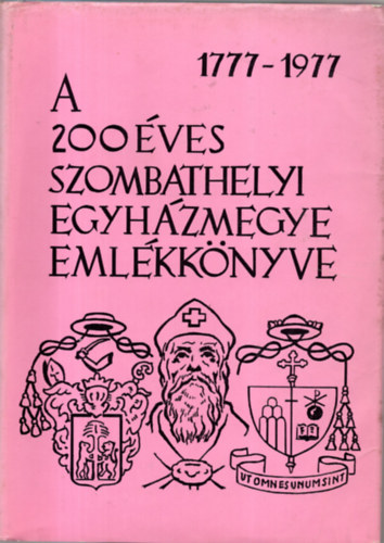 A 200 ves szombathelyi egyhzmegye emlkknyve (1777-1977)