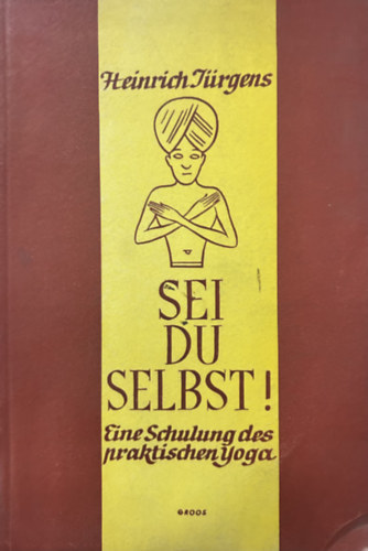 Sei du Selbst! - Eine Schulung des praktischen Yoga