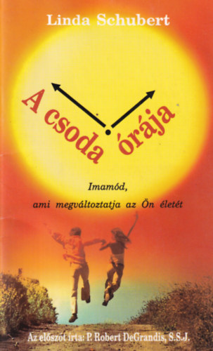Linda Schubert - A csoda órája (Imamód, ami megváltoztatja az Ön életét)