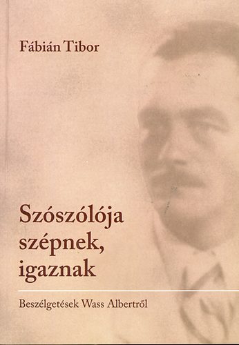 Fbin Tibor - Szszlja szpnek, igaznak - beszlgetsek Wass Albertrl