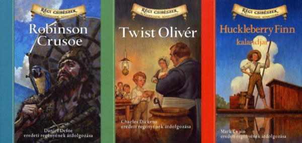 Charles Dickens, Daniel Defoe Mark Twain - 3 db a  R�gi csib�szek - Klasszikusok k�nnyed�n sorozatb�l: Twist Oliv�r + Huckleberry Finn + Robinson Crusoe