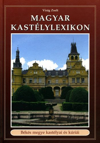 Virg Zsolt - Magyar kastlylexikon 10. - Bks megye kastlyai s krii
