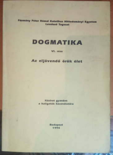 Ladocsi Gspr  (szerk) - Dogmatika VI. rsz - Az eljvend rk let - Kzirat gyannt a hallgatk hasznlatra