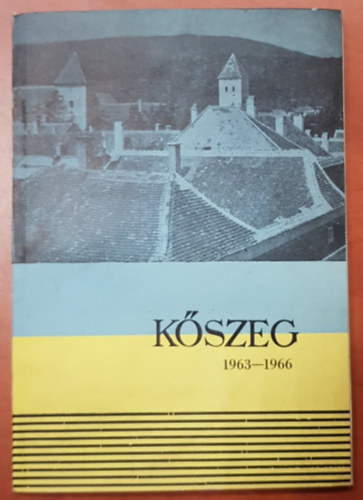 K�szeg 1963-1966 (K�szeg V�ros Tan�csa jelenti K�szeg lakoss�g�nak)