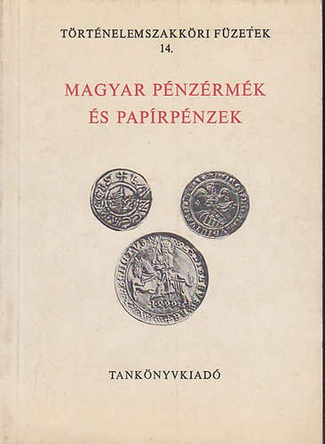 Fux Kornl; Hlgyn Angelotti Zsuzsa - Magyar pnzrmk s paprpnzek (Trtnelemszakkri fzetek 14.)