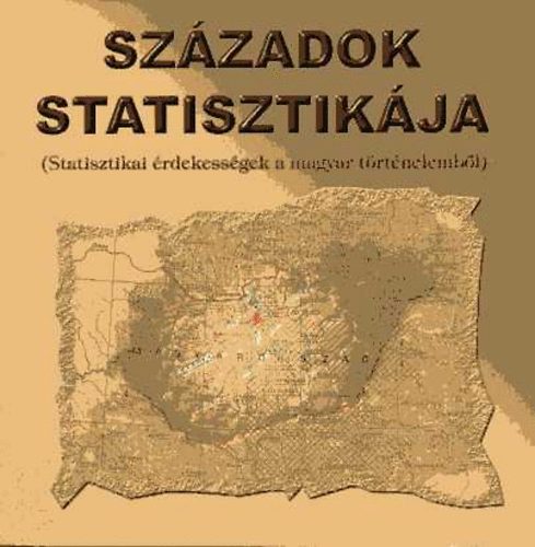 Demnyn L. Zsuzsa; Holka Gyula  (szerk.) - Szzadok statisztikja (Statisztikai rdekessgek a magyar trt.-bl)