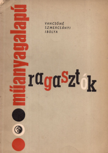 Vancs�n� Szmercs�nyi Ibolya - M�anyagalap� ragaszt�k