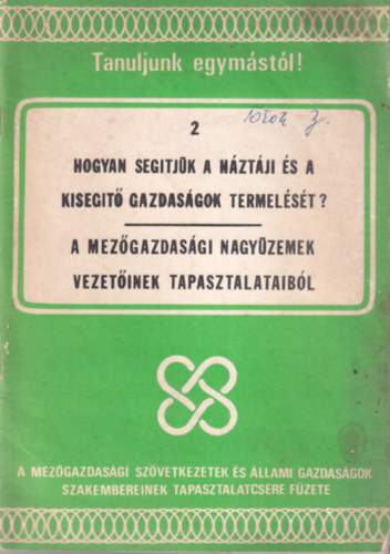 Hogyan seg�tj�k a h�zt�ji �s a kiseg�t� gazdas�gok termel�s�t? A mez�gazdas�gi nagy�zemek vezet�inek tapasztalataib�l