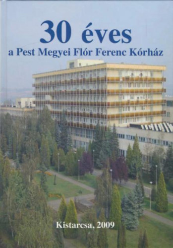 Dr. Becske Mikls  (szerk.) - 30 ves a Pest Megyei Flr Ferenc Krhz