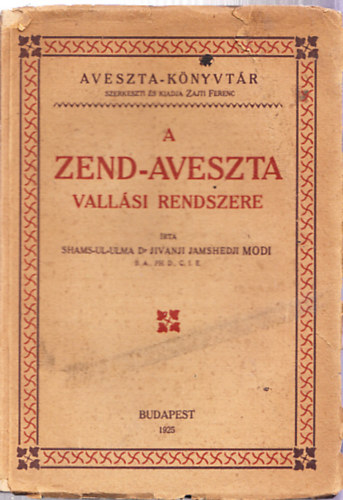 Dr. Haitsch Gyula, Zajti Ferenc  Shams-Ul-Ulma dr. Jivanji Jamshedji Modi (szerk.) - A zend-aveszta vallsi rendszere - Aveszta knyvtr