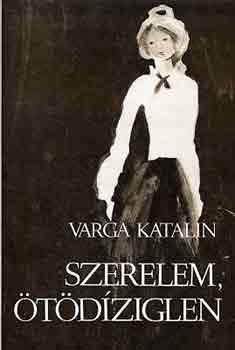 Varga Katalin - Szerelem, tdziglen