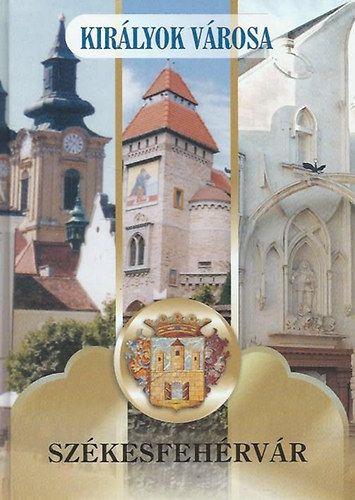 Kirlyok vrosa, Szkesfehrvr