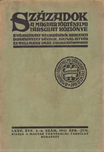 Szzadok - A magyar trtnelmi trsulat kzlnye - LXXV. vf. 4-6. szm, 1941 pr.-jn.