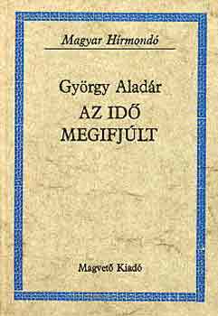 Gyrgy Aladr - Az id megifjlt (magyar hrmond)