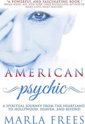 Marla Frees - American Psychic: A Spiritual Journey from the Heartland to Hollywood (Amerikai l�lek: Spiritu�lis utaz�s)