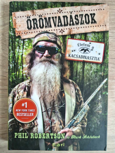 Mark Schlabach Phil Robertson - �r�mvad�szok - �letem a kacsadinasztia