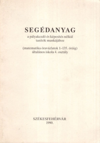 Segdanyag a plyakezd s  kpests nlkl tantk munkjhoz ( matematika ravzlatok 1-135. rig ) ltalnos iskola 4. osztly