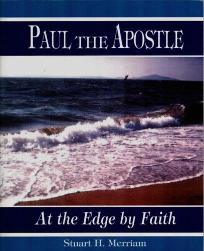 Stuart H. Merriam - Paul the Apostle. - At the Edge by Faith.