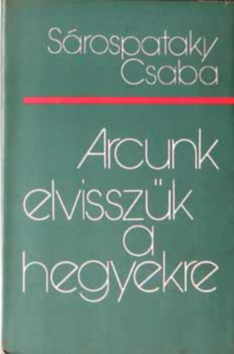 Srospataky Csaba - Arcunk elvisszk a hegyekre