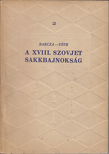 Barcza Gedeon- Tth Lszl - A XVIII. szovjet sakkbajnoksg (A magyar sakklet knyvei 2.)