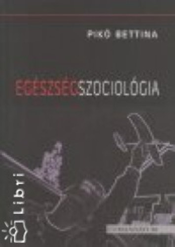 Pikó Bettina - Egészségszociológia