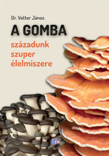 A gomba - szzadunk szuper lelmiszere