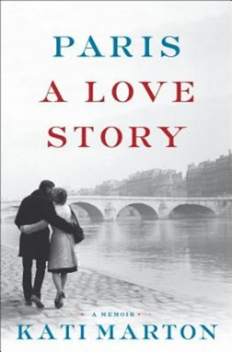 Kati Marton - Paris: A Love Story
