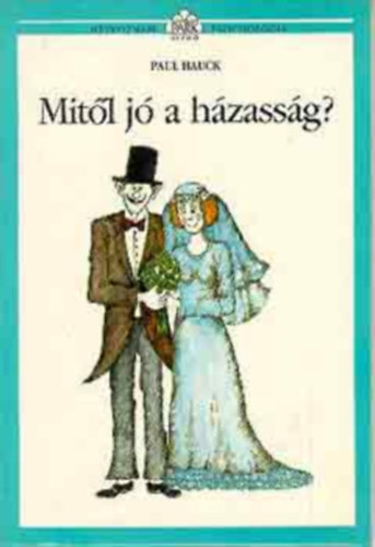 Mitl j a hzassg? (Htkznapi pszicholgia) - (A hzassg mitolgija; Mirt ktnk valjban hzassgot?; Hogyan mkdik valjban a hzassg?; Hogyan ljnk egytt neurotikus hzastrsunkkal?)