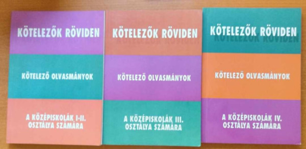 Ktelezk rviden - Ktelez olvasmnyok - A kzpiskolk I-II., III. s IV. osztlya szmra.
