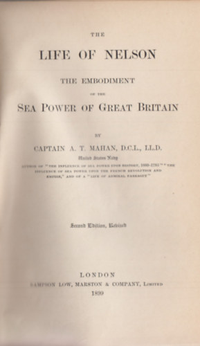 Captain A. T. Mahan - The Life of Nelson, the Embodiment of the Sea Power of Great Britain