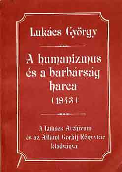 Lukcs Gyrgy - A humanizmus s a barbrsg harca (1943)