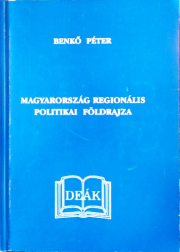 Benk� P�ter - Magyarorsz�g region�lis politikai f�ldrajza