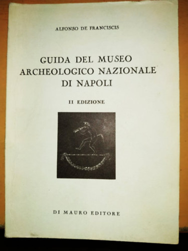 Alfonso de Franciscis - Guida del Museo Archeologico Nazionale di Napoli II Edizione (di Mauro editore)