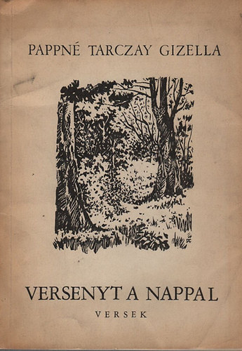 Pappn� Tarczay Gizella - Versenyt a nappal (versek �s m�ford�t�sok 1949-1955)- dedik�lt