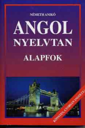 Angol nyelvtan ALAPFOK - KNNYEN, GYORSAN ANGOLUL!