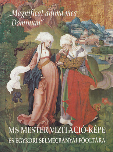 "Magnificat anima mea Dominum" MS mester vizitci-kpe s egykori selmecbnyai foltra