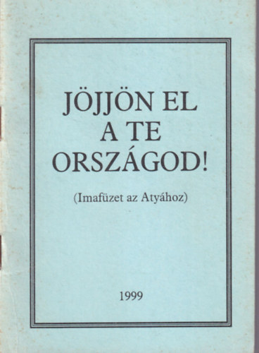 Jjjn el a te orszgod! ( Imafzet az Atyhoz )