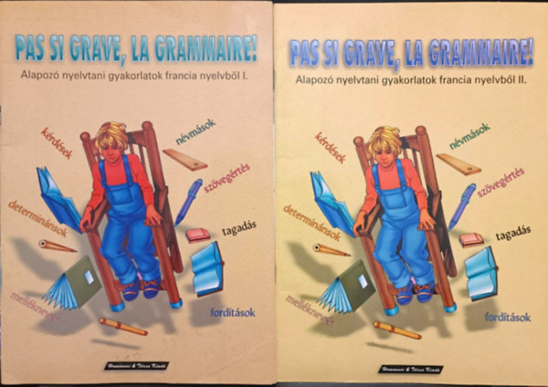 Pas si grave, la grammaire - Alapoz nyelvtani gyakorlati francia nyelvbl I-II