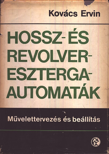 Kov�cs Ervin - Hossz- �s revolvereszterga automat�k - M�velettervez�s �s be�ll�t�s