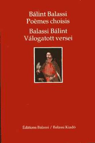 Balassi B�lint v�logatott versei - Po�mes choisis (magyar, francia ny)