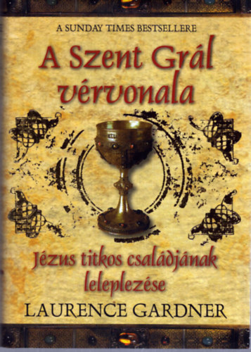 Laurence Gardner - A Szent Grl vrvonala - Jzus titkos csaldjnak leleplezse