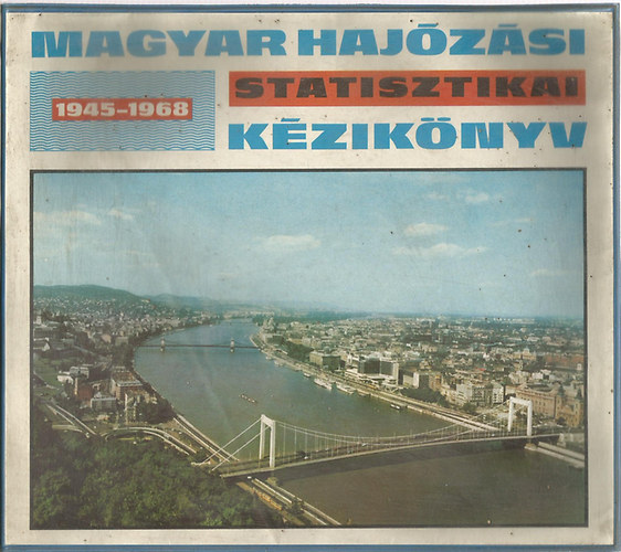 Fekete Gy�rgy  (szerk.) - Magyar haj�z�si statisztikai k�zik�nyv 1945-1968
