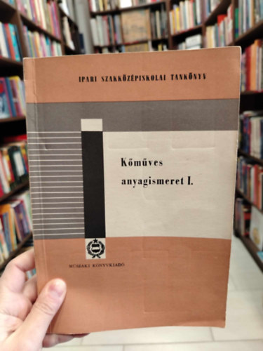 K�m�ves anyagismeret I. Az ipari szakk�z�piskol�k sz�m�ra