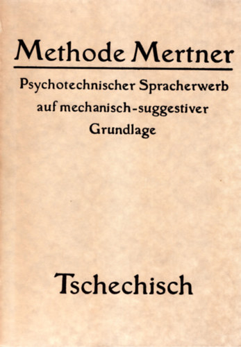 Methode Mertner- Psychoterchnischer Spacherwrb auf mechanisch-suggerstiver Grundlage ( Cseh-német nyelvtanulás )