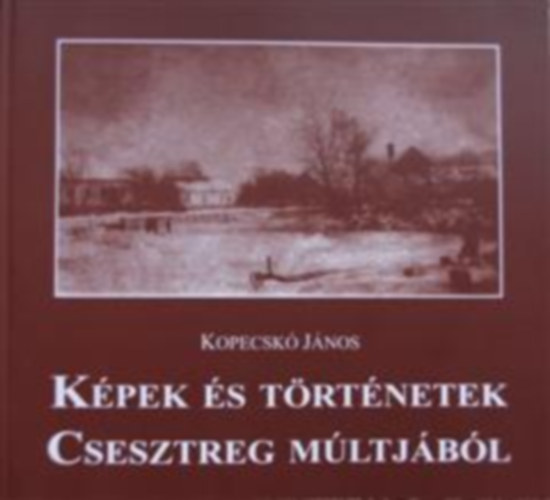 Kpek s trtnetek Csesztreg mltjbl